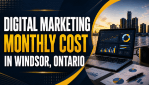Digital Marketing Monthly Cost in Windsor, Ontario